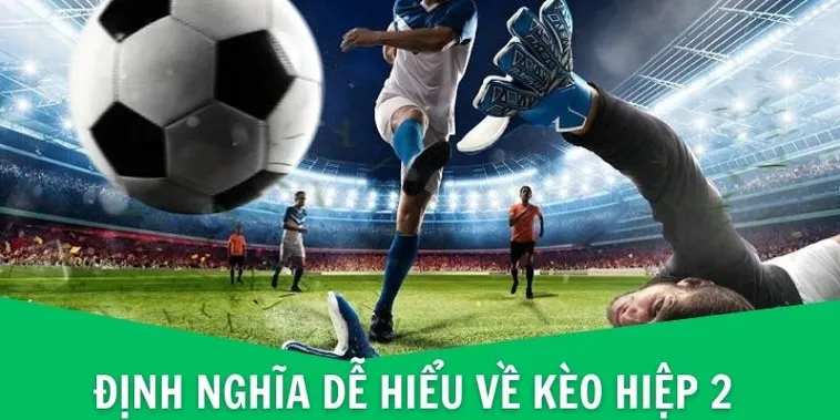 Phân Tích Chuyên Sâu Kèo Hiệp 2 Tại 7M Để Tối Ưu Lợi Nhuận Giai Đoạn Cuối
