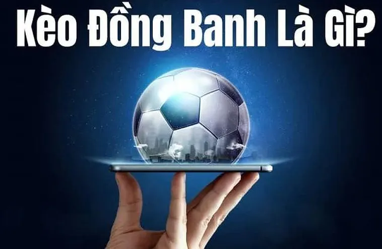 Phân Tích Kèo Đồng Banh Tại 7M Và Chiến Thuật Đầu Tư Cho Trận Đấu Cân Sức